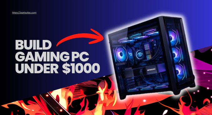 How to Build a Gaming PC Under $1000 Without Bottlenecks