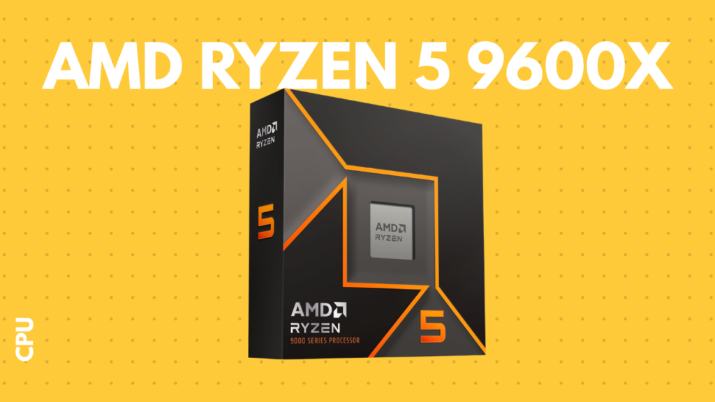AMD Ryzen 5 9600X